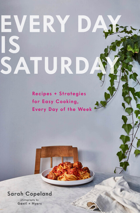 Every Day is Saturday: Recipes + Strategies for Easy Cooking, Every Day of the Week - FULL INSTANT DOWNLOAD | PDF DOCX EPUB