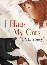 表紙画像: I Hate My Cats (A Love Story) 9781452165950
