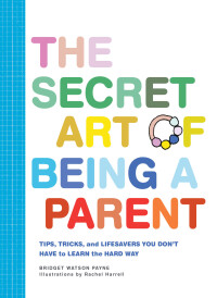 Immagine di copertina: The Secret Art of Being a Parent 9781452171227