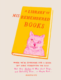 Omslagafbeelding: A Library of Misremembered Books 9781452171593