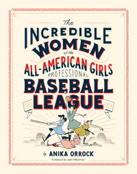 表紙画像: Incredible Women of the All-American Girls Professional Baseball League 9781452173641