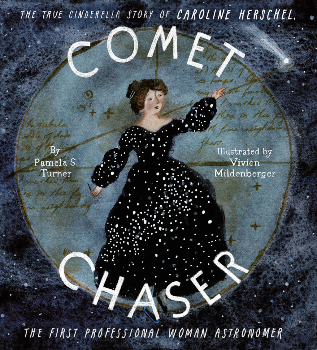 Comet Chaser The True Cinderella Story of Caroline Herschel, the First Professional Woman Astronomer
