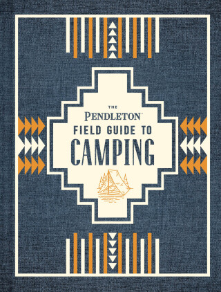 Cover image: The Pendleton Field Guide to Camping 9781452174754