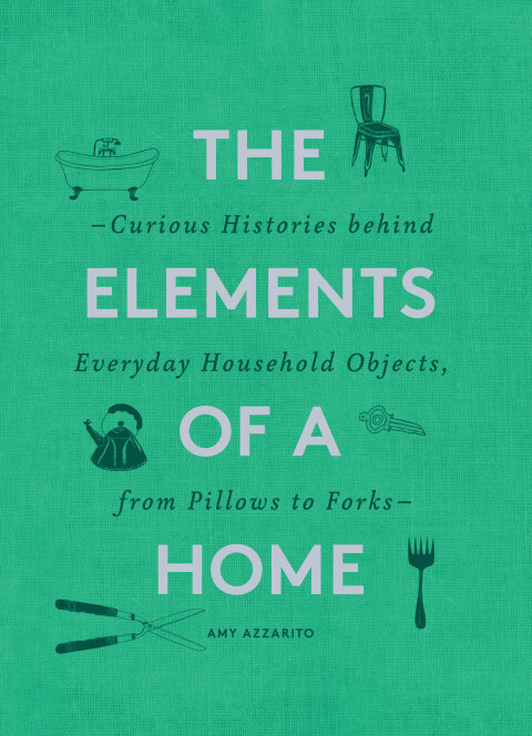 The Elements of a Home: Curious Histories behind Everyday Household Objects, from Pillows to Forks - FULL INSTANT DOWNLOAD | PDF DOCX EPUB