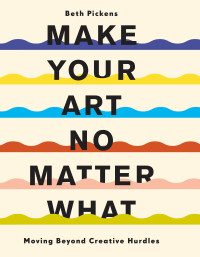 صورة الغلاف: Make Your Art No Matter What 9781452182957