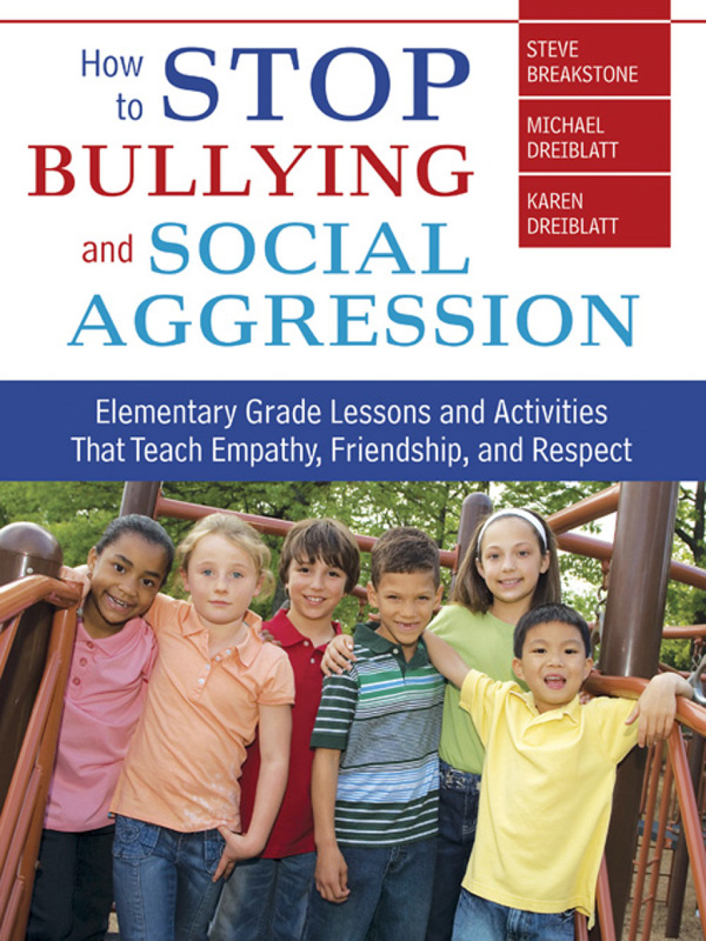 How to Stop Bullying and Social Aggression Elementary Grade Lessons and Activities That Teach Empathy, Friendship, and Respect 1st Edition