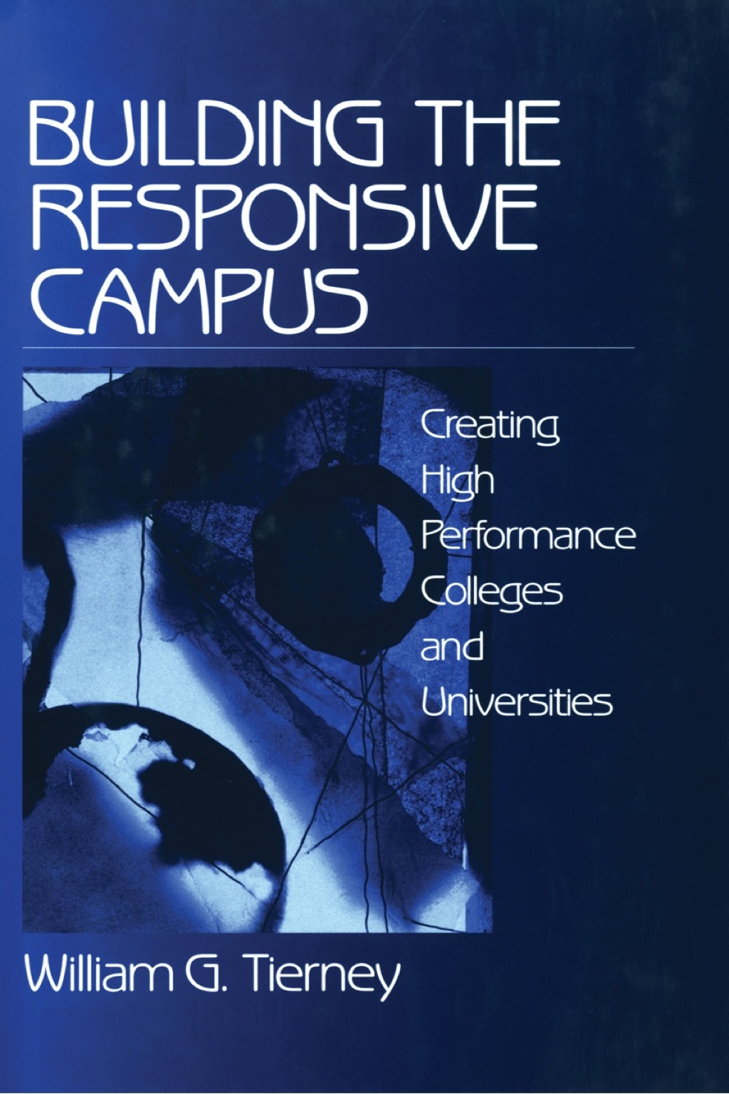 Building the Responsive Campus Creating High Performance Colleges and Universities 1st Edition