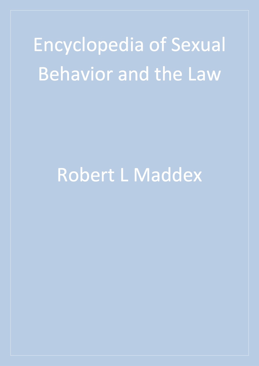 Encyclopedia of Sexual Behavior and the Law 1st Edition
