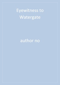 表紙画像: Eyewitness to Watergate 1st edition 9780872894167