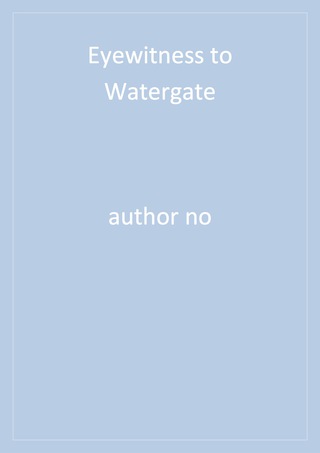 Cover image: Eyewitness to Watergate 1st edition 9780872894167