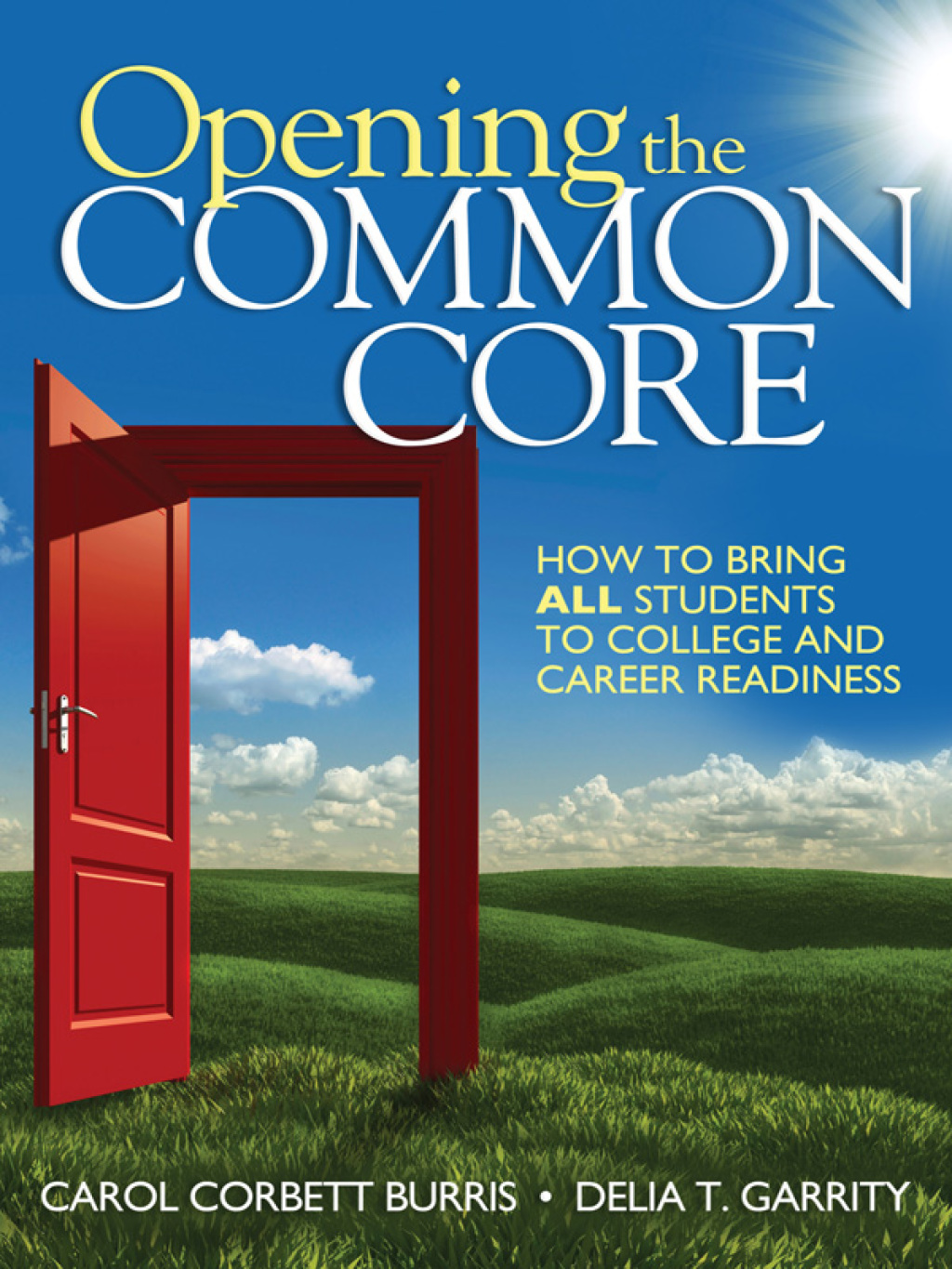 Opening the Common Core How to Bring ALL Students to College and Career Readiness 1st Edition