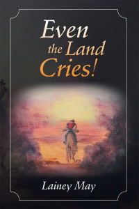 Omslagafbeelding: Even the Land Cries! 9781452524924