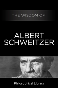 Cover image: The Wisdom of Albert Schweitzer 9781453201312