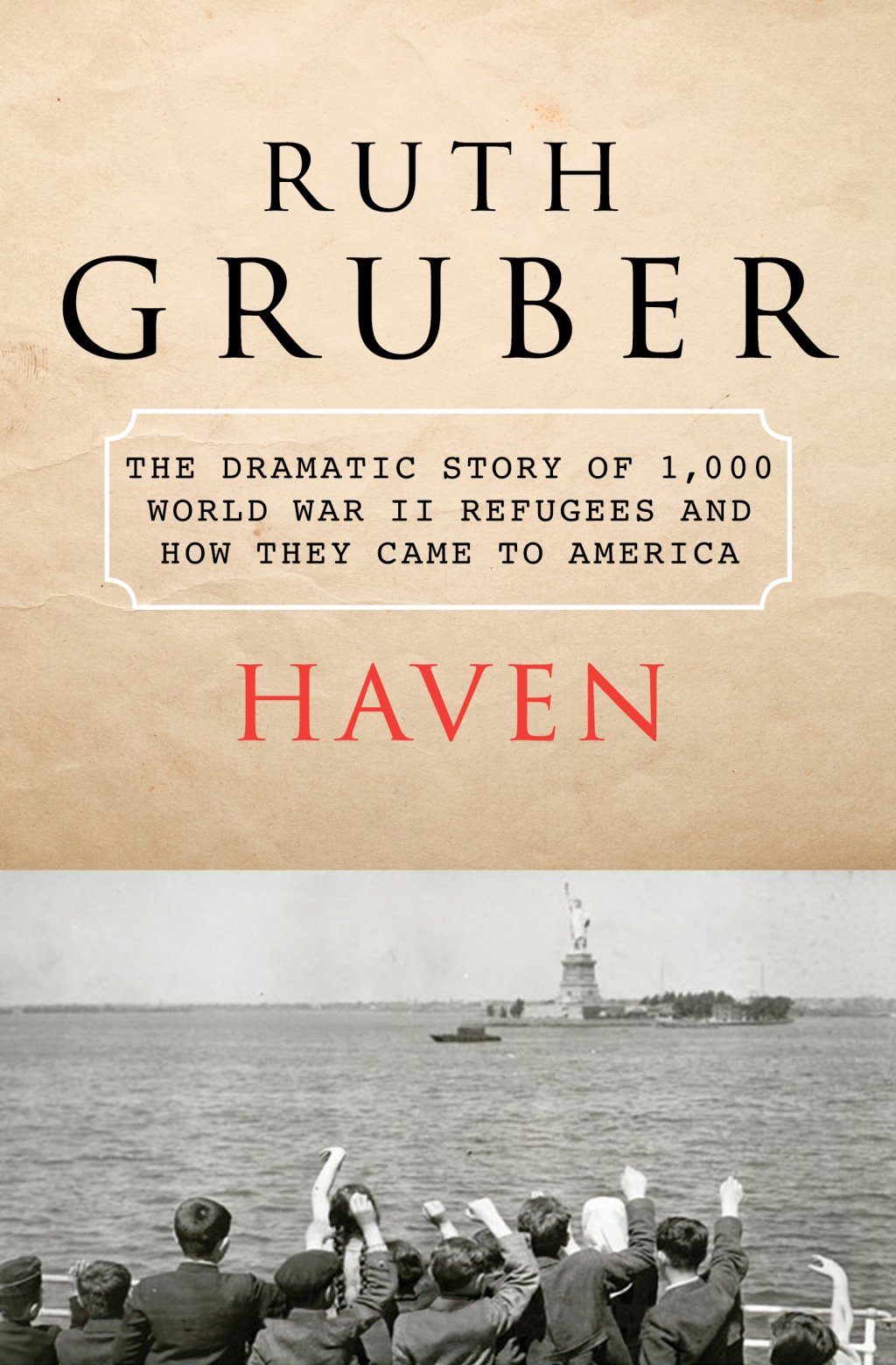 Haven The Dramatic Story of 1,000 World War II Refugees and How They Came to America