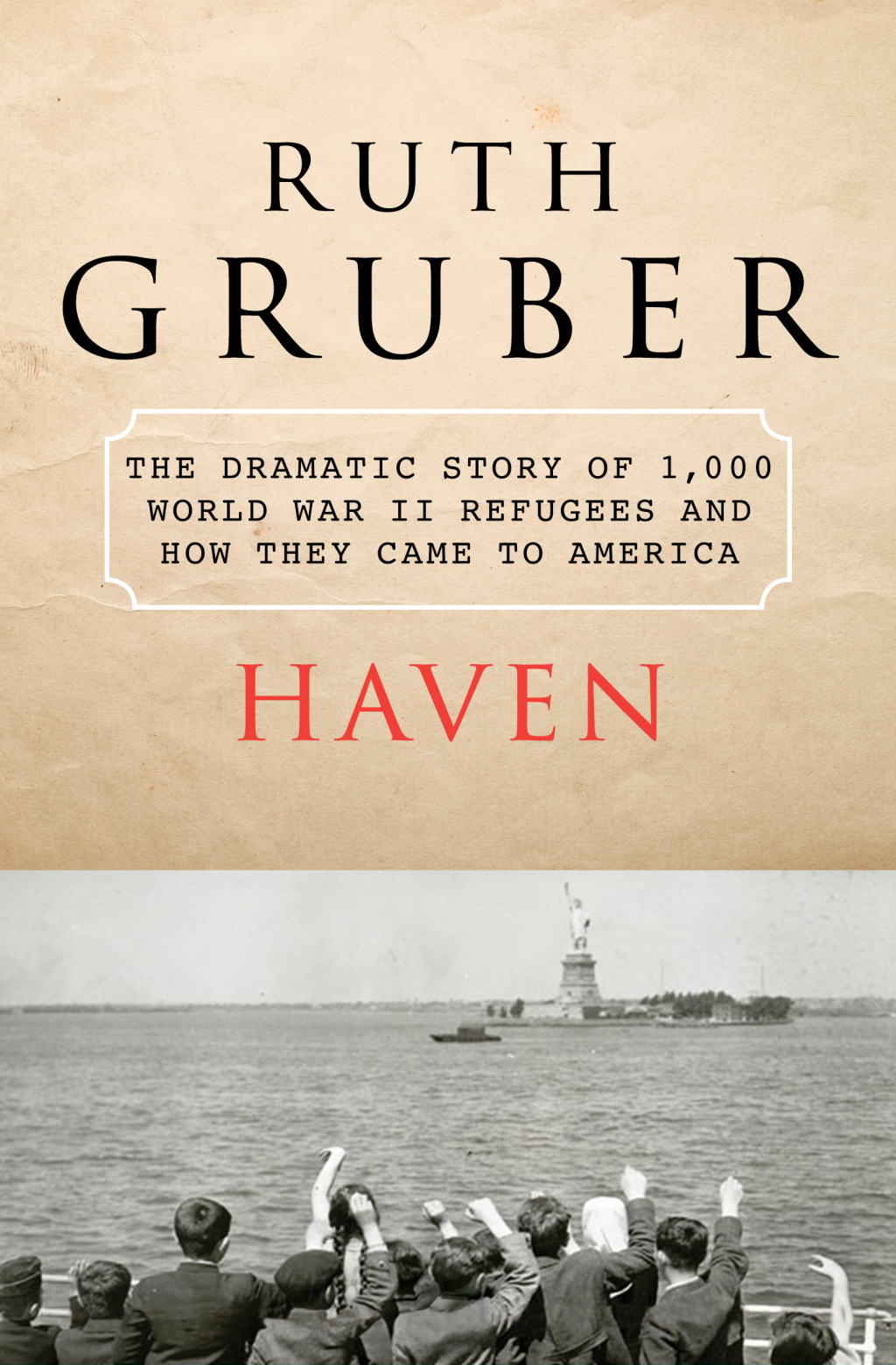 Haven The Dramatic Story of 1,000 World War II Refugees and How They Came to America