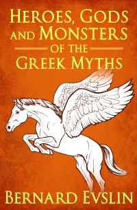 Cover image: Heroes, Gods and Monsters of the Greek Myths 9781453264485