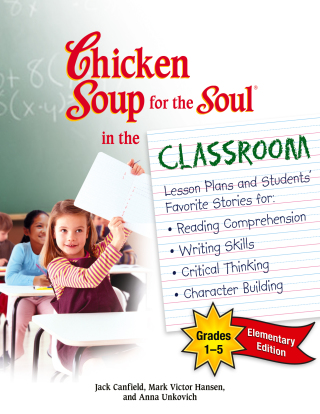 Cover image: Chicken Soup for the Soul in the Classroom Elementary School Edition: Grades 1–5