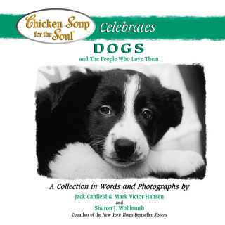 Cover image: Chicken Soup for the Soul Celebrates Dogs and the People Who Love Them 9780757301476