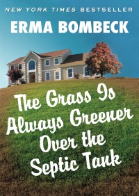 Immagine di copertina: The Grass Is Always Greener Over the Septic Tank 9780345471727