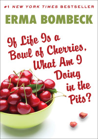 Omslagafbeelding: If Life Is a Bowl of Cherries, What Am I Doing in the Pits? 9780449208397