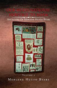 Cover image: Our Multi-National Heritage to Adam, Ancestors of Merlene Hutto Byars, Volume 1 9781453513293