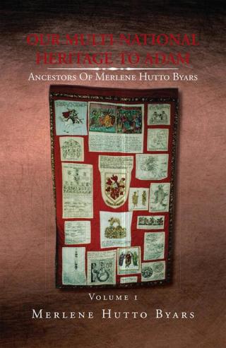 表紙画像: Our Multi-National Heritage to Adam, Ancestors of Merlene Hutto Byars, Volume 1 9781453513293