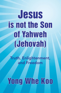 表紙画像: Jesus Is Not the Son of Yahweh (Jehovah) 9781436392815