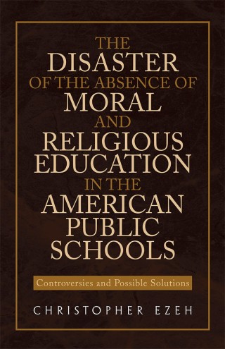 Titelbild: The Disaster of the Absence of Moral and Religious Education in the American Public Schools 9781453584156