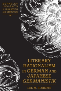 صورة الغلاف: Literary Nationalism in German and Japanese «Germanistik» 1st edition 9781433109348