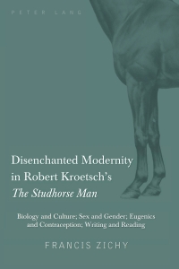 Cover image: Disenchanted Modernity in Robert Kroetsch’s «The Studhorse Man» 1st edition 9781433108334