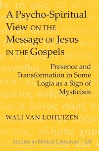 Titelbild: A Psycho-Spiritual View on the Message of Jesus in the Gospels 1st edition 9781433106583