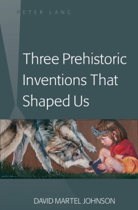 Cover image: Three Prehistoric Inventions That Shaped Us 1st edition 9781433110900