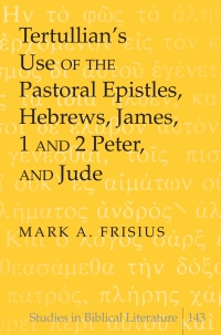 Imagen de portada: Tertullian’s Use of the Pastoral Epistles, Hebrews, James, 1 and 2 Peter, and Jude 1st edition 9781433113925