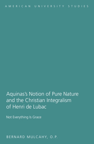 Imagen de portada: Aquinas’s Notion of Pure Nature and the Christian Integralism of Henri de Lubac 1st edition 9781433113932