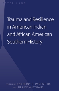 表紙画像: Trauma and Resilience in American Indian and African American Southern History 1st edition 9781433111860