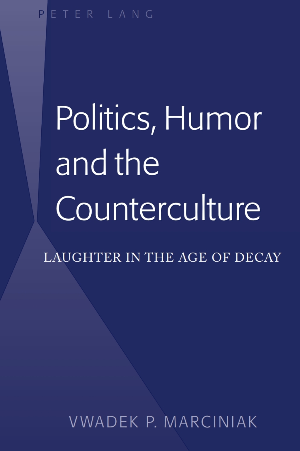 Politics, Humor and the Counterculture Laughter in the Age of Decay 1st Edition