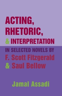 Immagine di copertina: Acting, Rhetoric, and Interpretation in Selected Novels by F. Scott Fitzgerald and Saul Bellow 1st edition 9780820463292