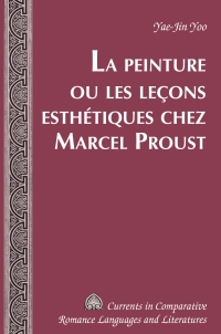 Cover image: La Peinture ou les leçons esthétiques chez Marcel Proust 1st edition 9781433117008