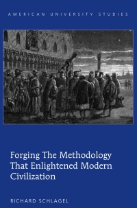 Cover image: Forging the Methodology that Enlightened Modern Civilization 1st edition 9781433114823