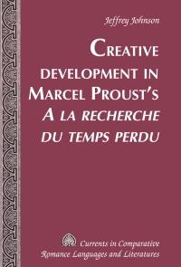 Cover image: Creative Development in Marcel Proust’s «A la recherche du temps perdu» 1st edition 9781433117473