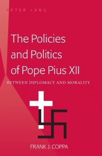 صورة الغلاف: The Policies and Politics of Pope Pius XII 1st edition 9781433105210