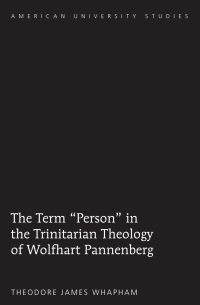 Cover image: The Term «Person» in the Trinitarian Theology of Wolfhart Pannenberg 1st edition 9781433117961