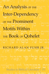 Immagine di copertina: An Analysis of the Inter-Dependency of the Prominent Motifs Within the Book of Qohelet 1st edition 9781433119019