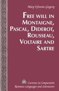 Cover image: Free Will in Montaigne, Pascal, Diderot, Rousseau, Voltaire and Sartre 1st edition 9781433120671