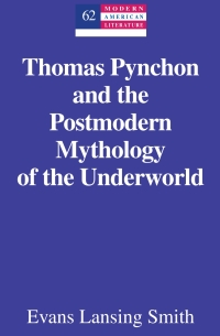 Imagen de portada: Thomas Pynchon and the Postmodern Mythology of the Underworld 1st edition 9781433120275