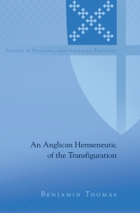 Immagine di copertina: An Anglican Hermeneutic of the Transfiguration 1st edition 9781433116964