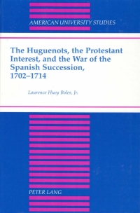 Cover image: The Huguenots, the Protestant Interest, and the War of the Spanish Succession, 1702-1714 1st edition 9780820430706