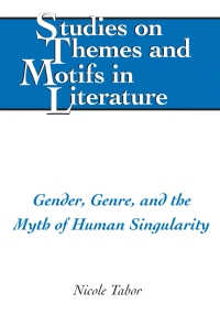 Cover image: Gender, Genre, and the Myth of Human Singularity 1st edition 9781433117060