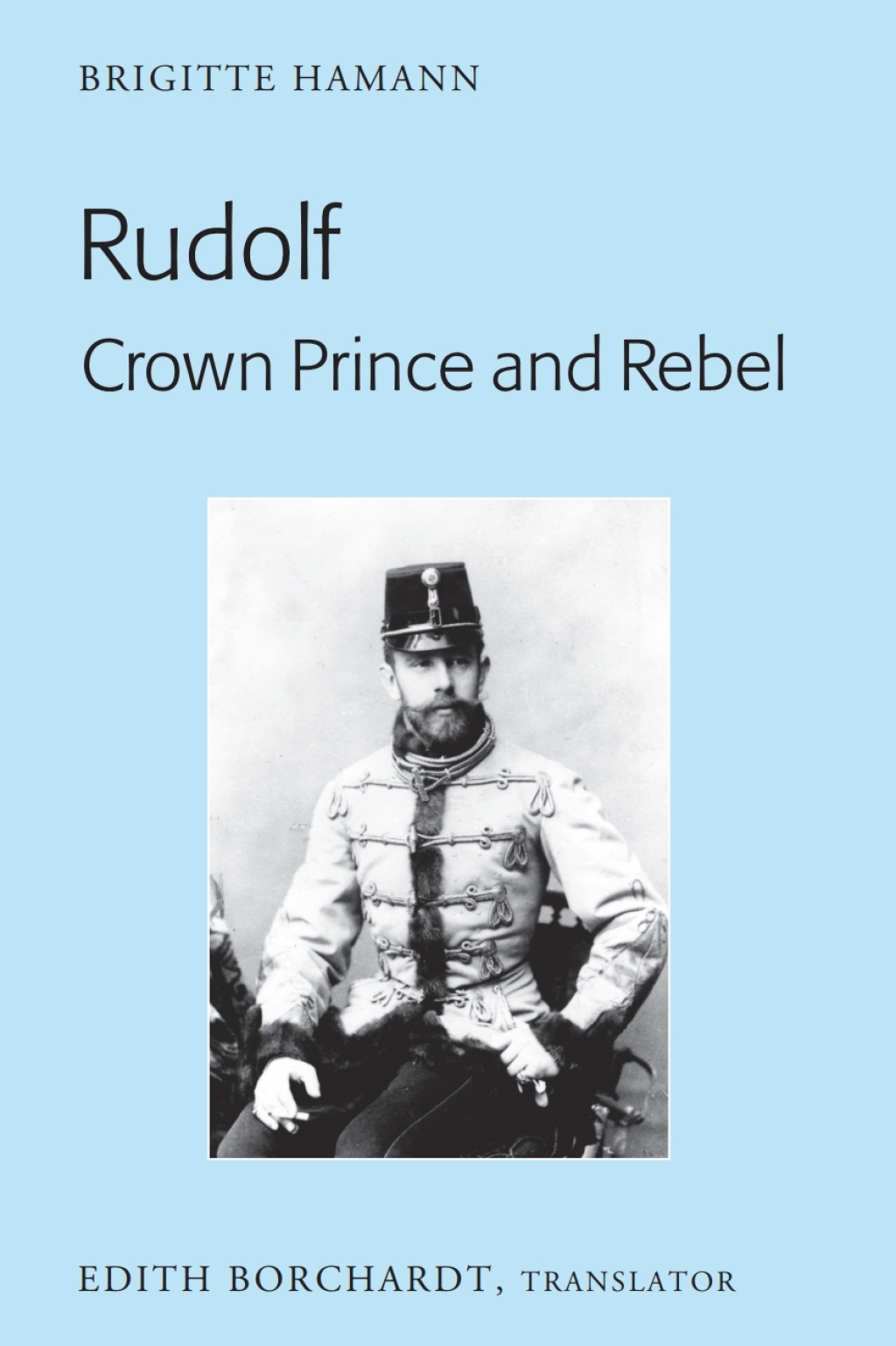 Rudolf. Crown Prince and Rebel Translation of the New and Revised Edition, «Kronprinz Rudolf. Ein Leben» (Amalthea, 2005) 1st Edition