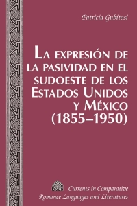 صورة الغلاف: La expresión de la pasividad en el sudoeste de los Estados Unidos y México (1855-1950) 1st edition 9781433120848